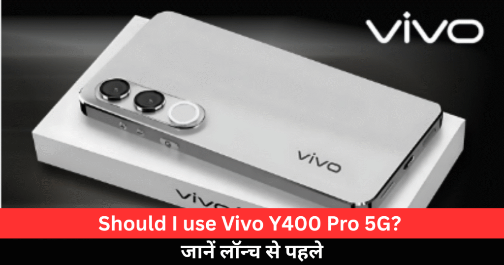 Should I use Vivo Y400 Pro 5G?